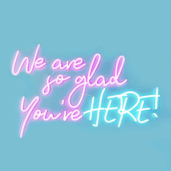 We Are So Glad You're Here